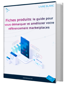 Fiches produits : le guide pour vous démarquer et améliorer votre référencement marketplaces - BeezUP